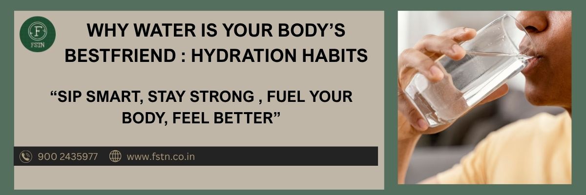 Why Water is Your Bestfriend : Hydration Habits