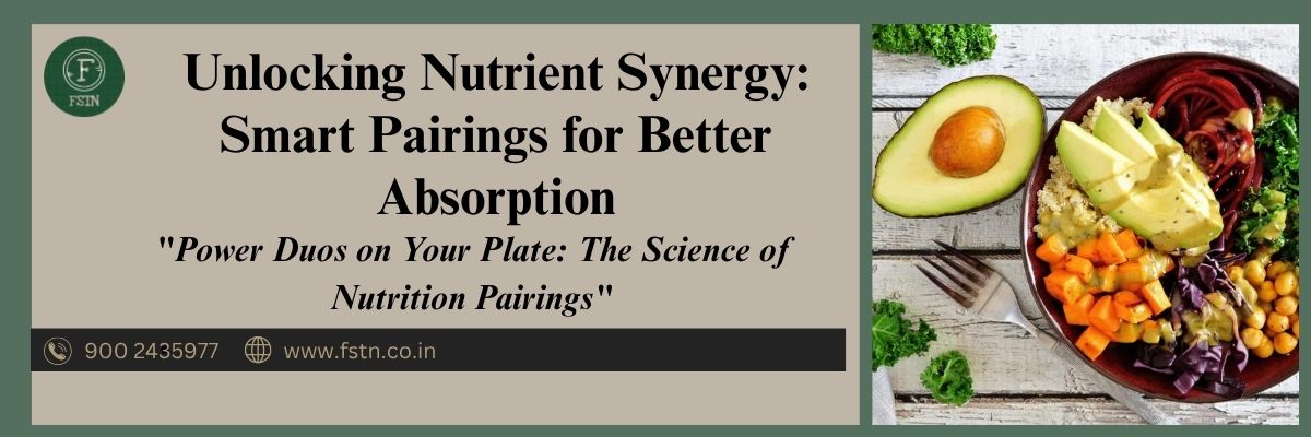 Unlocking Nutrient Synergy: Smart Pairings for Better Absorption