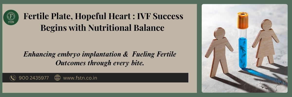 Fertile Plate, Hopeful Heart: IVF Success Begins with Nutritional Balance 