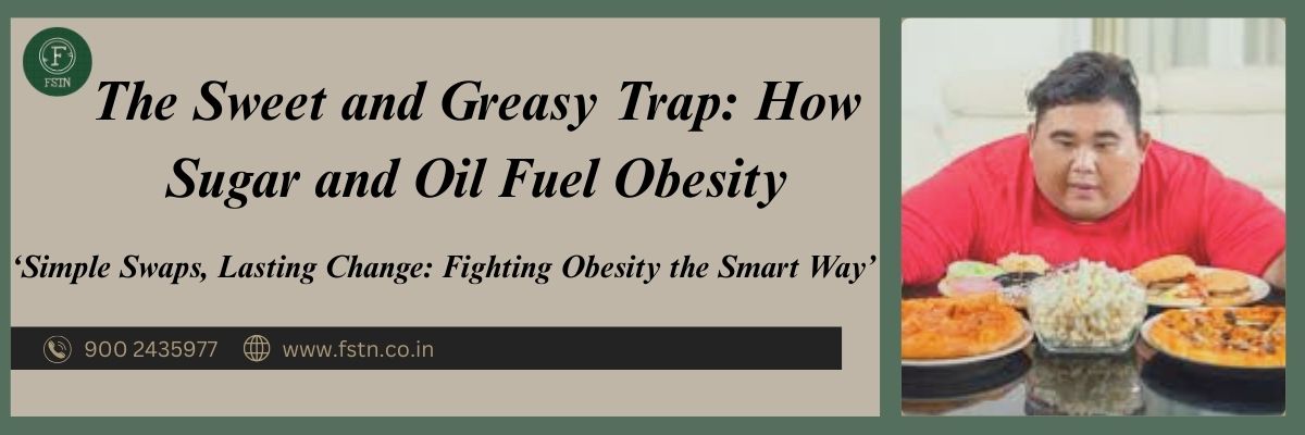 The Sweet and Greasy Trap: How Sugar and Oil Fuel Obesity