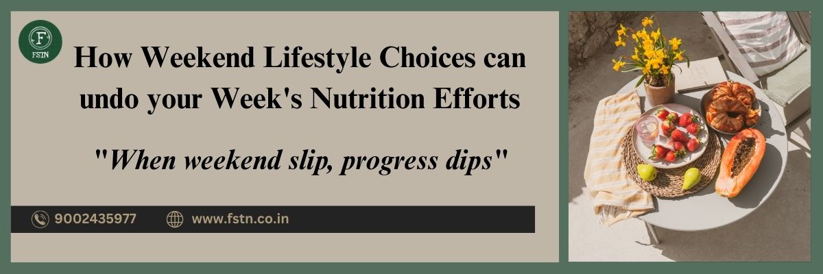 How weekend lifestyle choices can undo your week's Nutrition Efforts