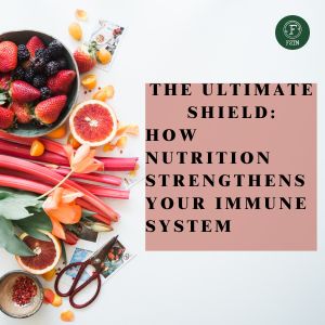 The Ultimate Shield: How Nutrition Strengthens Your Immune System