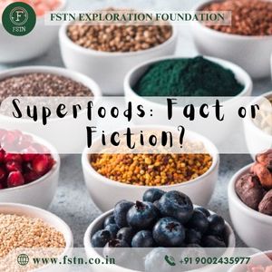 Superfoods: Fact or Fiction?