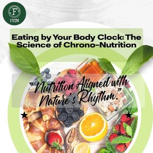 Eating by Your Body Clock: The Science of Chrono-Nutrition
